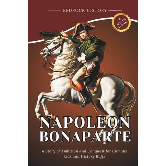 Bedrock Napoleon Bonaparte: A Story of Ambition and Conquest for Curious Kids and History Buffs, (Paperback)