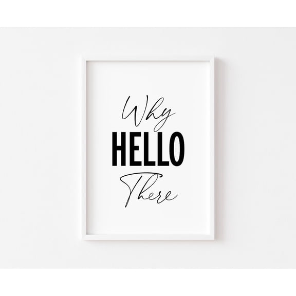 Bedroom Poster, Home Poster, Why Hello There, Bedroom Posters, Bedroom Poster Wall Art, Inspirational Quotes Poster, Bedroom Decor, Quote, Size 8x12 UNFFRAMED F03.1.7l2612