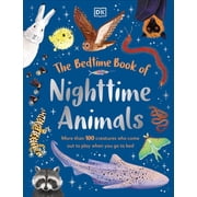 Bedtime Books The Bedtime Book of Nighttime Animals More Than 100 Creatures Who Come Out to Play When You Go to Bed, Hardcover