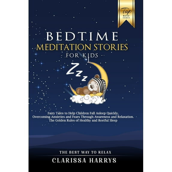 Bedtime Meditation Stories for Kids: Fairy Tales to Help Children Fall Asleep Quickly, Overcoming Anxieties and Fears Through Awareness and Relaxation. The Golden Rules of Healthy and Restful Sleep. (
