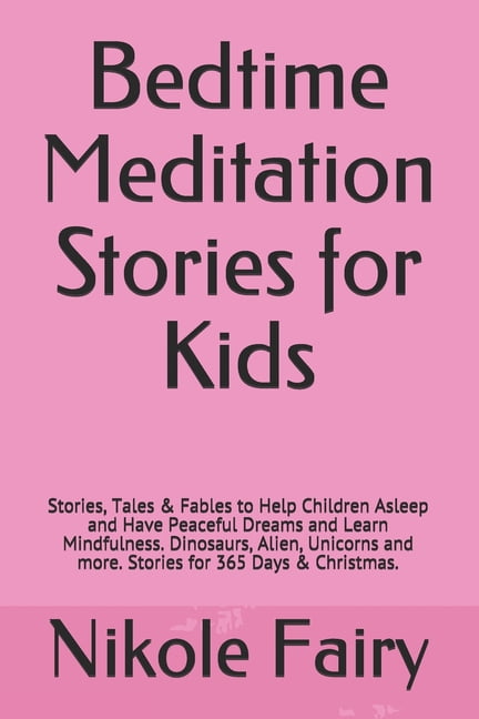 Bedtime Meditation Stories for Kids: Stories, Tales & Fables to Help Children Asleep and Have Peaceful Dreams and Learn Mindfulness. Dinosaurs, Alien, Unicorns and more. Stories for 365 Days & Christm
