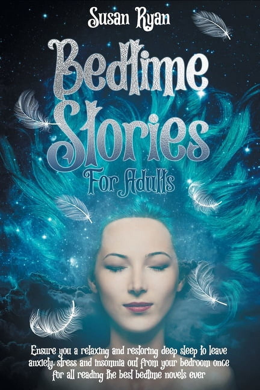 Bedtime Stories for Adults: Ensure You a Relaxing and Restoring Deep Sleep to Leave Anxiety, Stress and Insomnia Out fro, (Paperback)