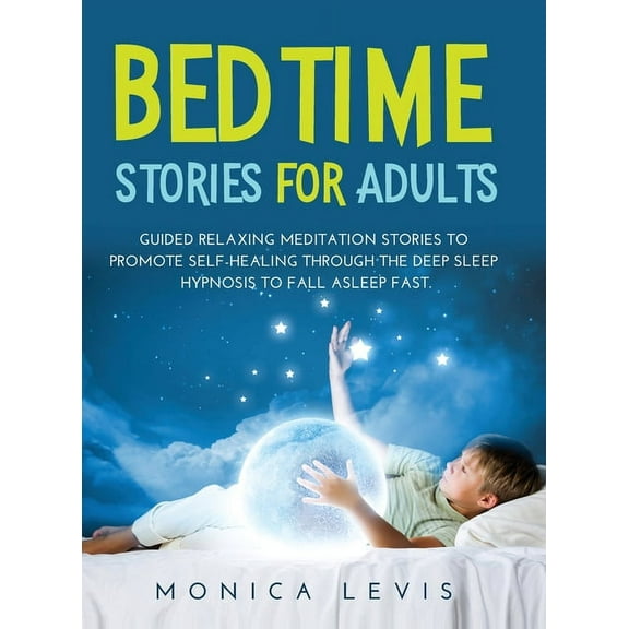 Bedtime Stories for Adults : Guided Relaxing Meditation Stories to Promote Self-Healing Through the Deep Sleep Hypnosis to Fall Asleep Fast. (Hardcover)