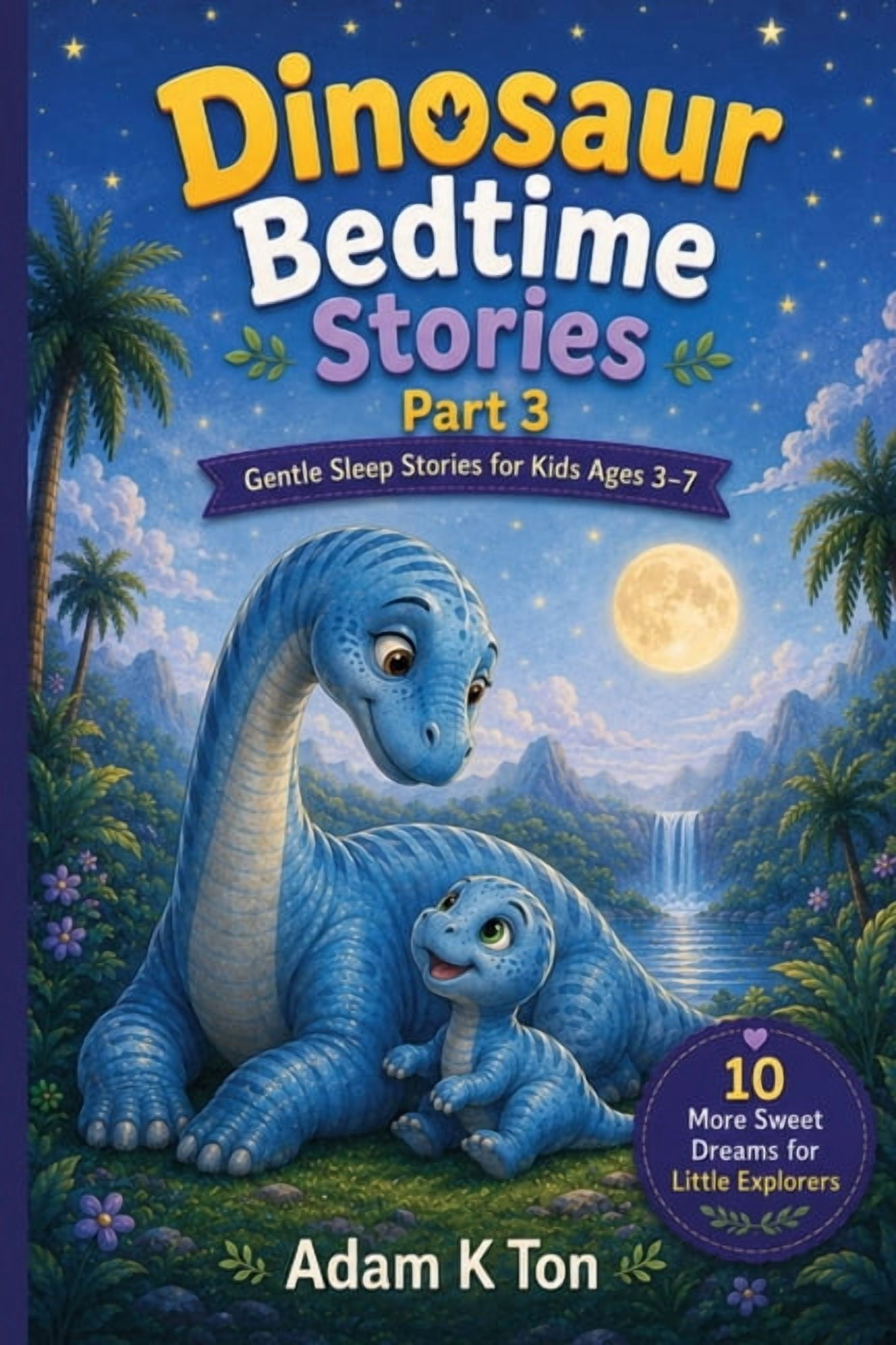 Dinosaur Bedtime Stories: Gentle Sleep S Dinosaur Bedtime Stories Part-3: 10 Short Dinosaur Bedtime Stories For Children Ages 3-7, (Paperback)