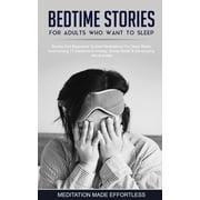 Bedtime Stories For Adults Who Want To Sleep 17 Stories And Beginners Guided Meditations For Deep Sleep, Overcoming Inso, Paperback