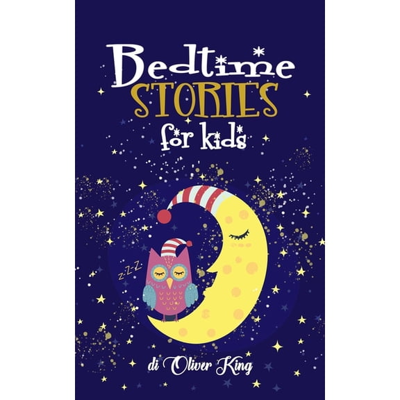Bedtime Stories For Kids: A Collection of the Best Animals, Dinosaurs, Unicorns, Dragons Adventures (Paperback) by Oliver King