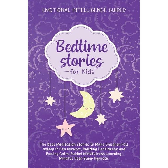 Bedtime Stories For Kids : The Best Meditation Stories To Make Children Fall Asleep In Few Minutes, Building Confidence And Feeling Calm, Guided Mindfulness Learning, Mindful Deep Sleep Hypnosis (Paperback)