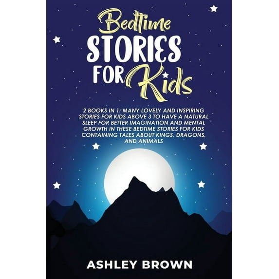 Bedtime Stories for Kids: 2 books in 1: Many Lovely and Inspiring Stories for Kids above 3 to have a Natural Sleep for better Imagination and Mental Growth in these Bedtime Stories for Kids containing