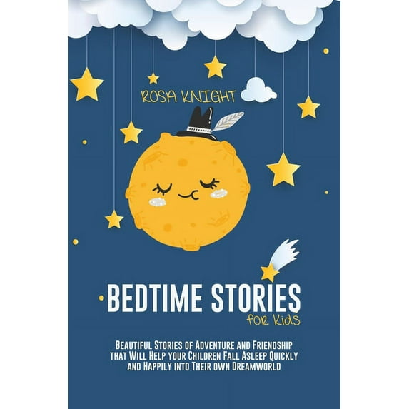 Bedtime Stories for Kids : Beautiful Stories of Adventure and Friendship that Will Help your Children Fall Asleep Quickly and Happily into Their own Dreamworld (Paperback)