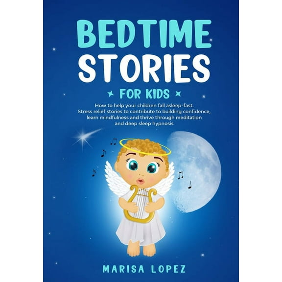 Bedtime Stories for Kids : How to Help Your Children Fall Asleep- Fast. Stress Relief Stories to Contribute to Building Confidence, Learn Mindfulness and Thrive Through Meditation and Deep Sleep Hypnosis (Paperback)