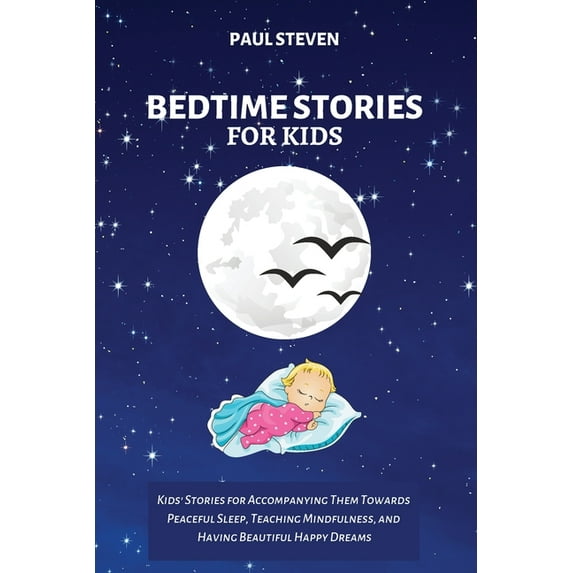Bedtime Stories for Kids : Kids' Stories for Accompanying Them Towards Peaceful Sleep, Teaching Mindfulness, and Having Beautiful Happy Dreams (Paperback)