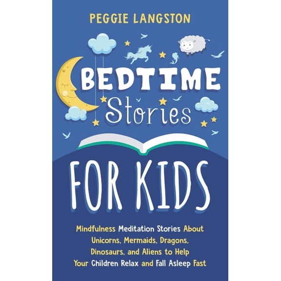 Bedtime Stories for Kids: Mindfulness Meditation Stories About Unicorns, Mermaids, Dragons, Dinosaurs, and Aliens to Hel, (Hardcover)