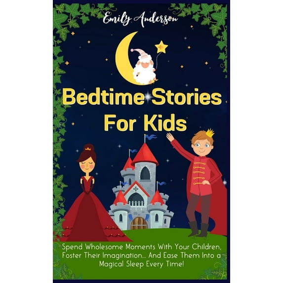 Bedtime Stories For Kids: Spend Wholesome Moments With Your Children, Foster Their Imagination... And Ease Them Into A M, (Hardcover)