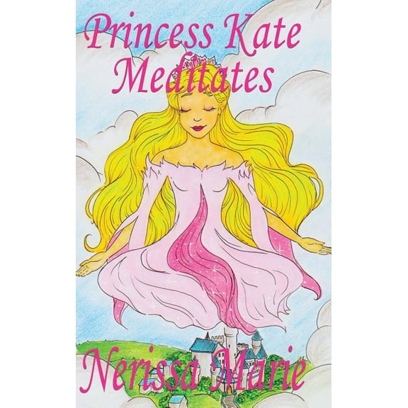 Bedtime Stories / Picture Books / Kids B Princess Kate Meditates (Children's Book about Mindfulness Meditation for Kids, Preschool Books, Kids Books, Kinder, Book 1, (Hardcover)