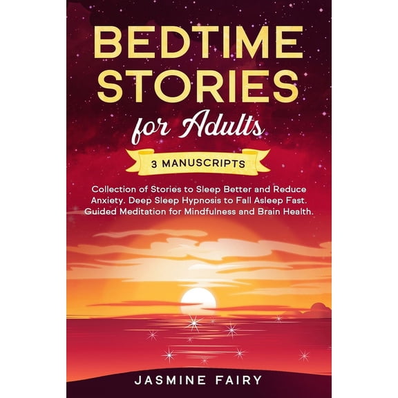 Bedtime Stories for Adults: 3 manuscripts - Collection of Stories to Sleep Better and Reduce Anxiety. Deep Sleep Hypnosi, (Paperback)