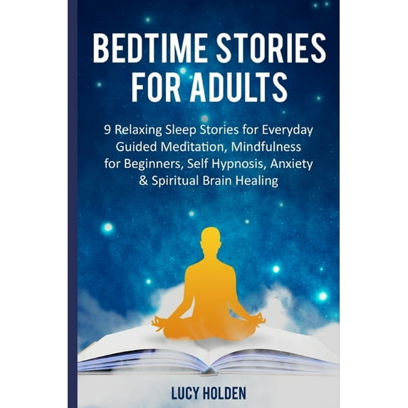 Bedtime Stories for Adults: 9 Relaxing Sleep Stories for Everyday Guided Meditation, Mindfulness for (Paperback) by Lucy Holden