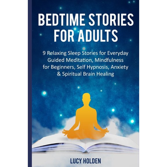 Bedtime Stories for Adults: 9 Relaxing Sleep Stories for Everyday Guided Meditation, Mindfulness for Beginners, Self Hypnosis, Anxiety & Spiritual Brain Healing (Paperback)