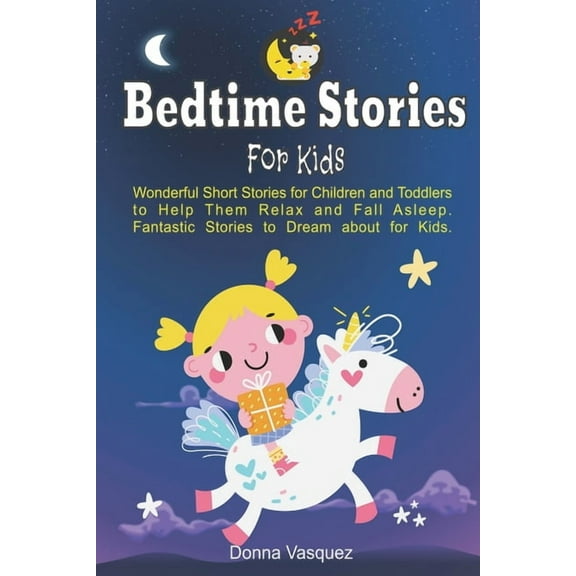 Bedtime Stories for Kids: Wonderful Moral Short Stories for Kids and Toddlers to Help Them Relax and Fall Asleep. Fantastic Stories to Dream abo
