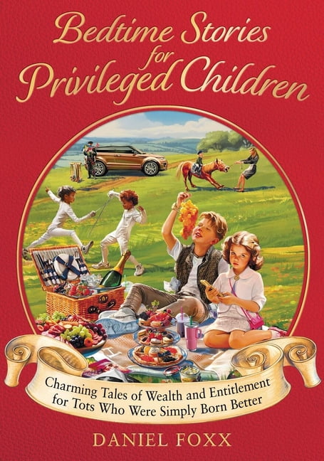 Bedtime Stories for Privileged Children : Charming tales of wealth and entitlement for tots who were simply born better (Hardcover)