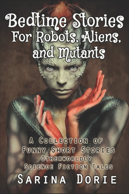 Bedtime Stories for Robots, Aliens, and Mutants : And Otherworldly Science Fiction Tales (Paperback)