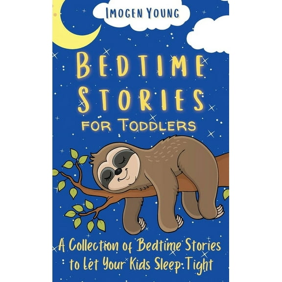 Bedtime Stories for Toddlers: A Collection of Bedtime Stories to Let Your Kids Sleep Tight, (Hardcover)