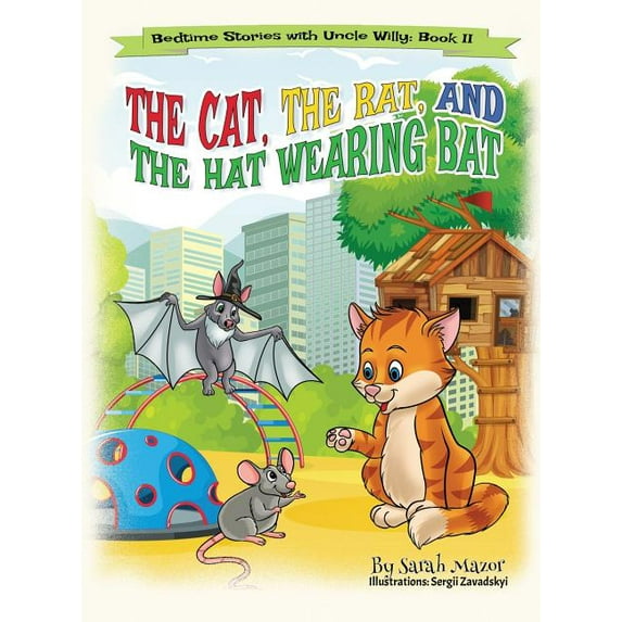 Bedtime Stories with Uncle Willy The Cat, The Rat, and the Hat Wearing Bat: Bedtime with a Smile Picture Books, Book 2, (Hardcover)