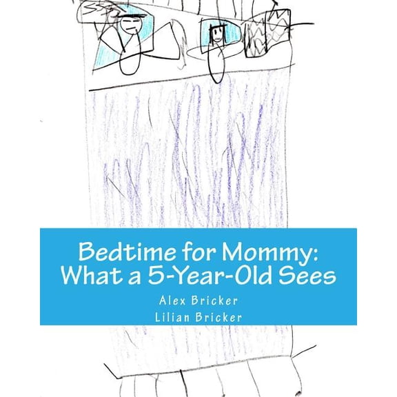 Bedtime for Mommy : What a 5-Year-Old Sees: A Children's Book Illustrated by a 5-Year-Old (Paperback)