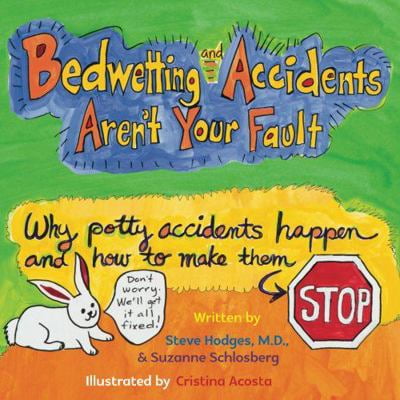 Pre-Owned Bedwetting and Accidents Aren't Your Fault: Why Potty Accidents Happen and How to Make Them Stop, 9780990877462, 0990877469, Paperback,