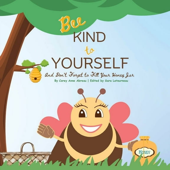 Bee Books by Corey Anne Abreau Bee Kind to Yourself - And Don't Forget to Fill Your Honey Jar, (Paperback)