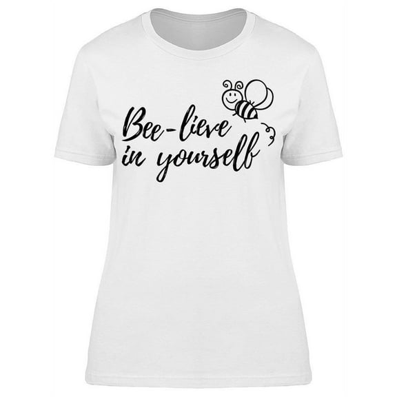 Bee-Lieve In Yourself, Phrase T-Shirt Women -Image by Shutterstock, Female Large