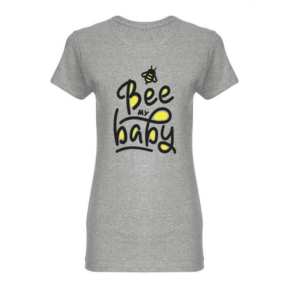 Bee My Baby T-Shirt Women -Image by Shutterstock, Female Small