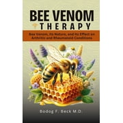 Bee Venom Therapy Bee Venom, Its Nature, and Its Effect on Arthritic and Rheumatoid Conditions, Hardcover