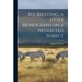 thumbnail image 1 of Bee-breeding, a Little Monograph on a Neglected Subject (Paperback), 1 of 1