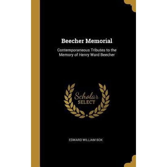 Beecher Memorial: Contemporaneous Tributes to the Memory of Henry Ward Beecher Hardcover