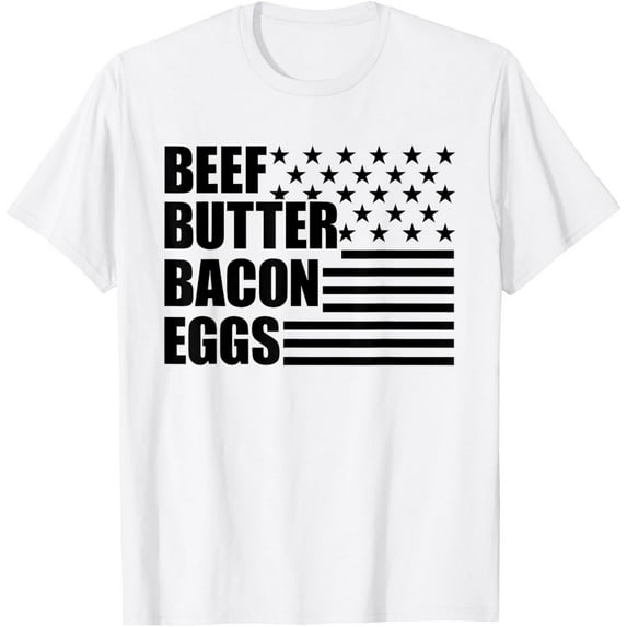 Beef Bacon Butter Eggs Carnivore Diet American Flag BBBE T-ShirtMen and women, White T-shirt, size: Extra large