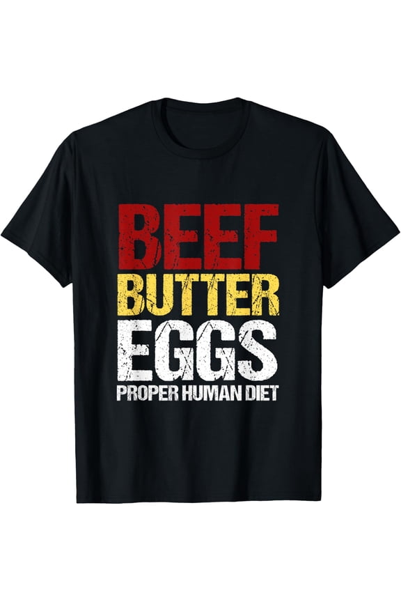 Beef Butter Eggs Proper Human Diet for Men Women T-Shirt