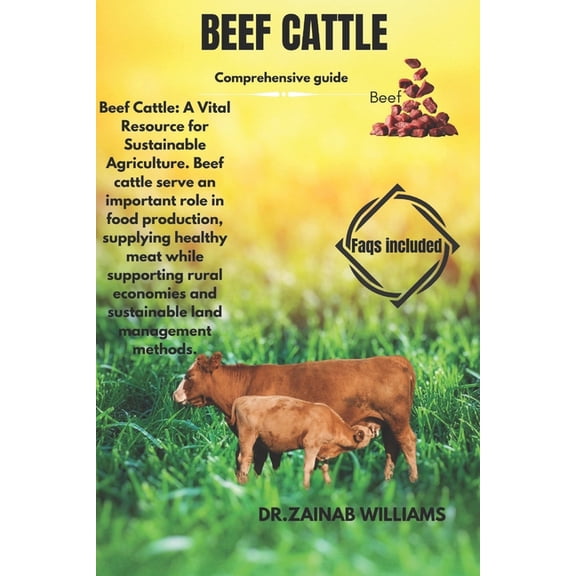 Beef Cattle: Beef Cattle: A Vital Resource for Sustainable Agriculture. Beef cattle serve an important role in food prod, (Paperback)