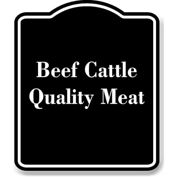 Beef Cattle - Quality Meat BLACK Aluminum Composite Sign 15''x18''