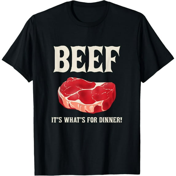 Beef It's What's For Dinner Beef Lovers Graphics T-Shirt men and women can wear, black, white, gifts