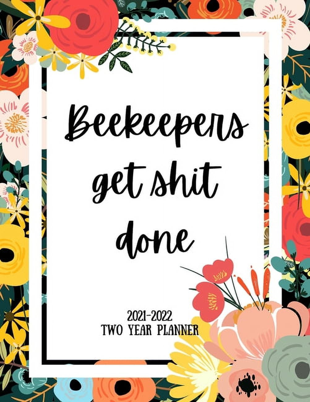 Beekeepers Get Shit Done 2021-2022 Two Year Planner: 2 Year Monthly Planner, 24 Months Calendar and organizer, Gift for Beekeeper - Flower Cover (Paperback)