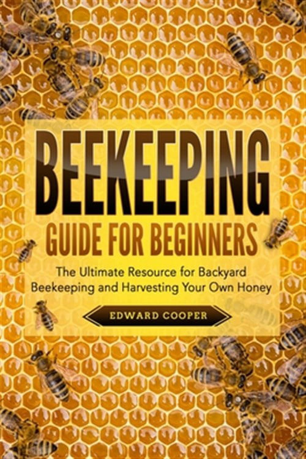 Beekeeping Guide for Beginners: The Ultimate Resource for Backyard ...