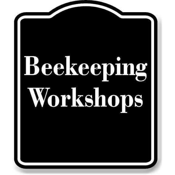 Beekeeping Workshops BLACK Aluminum Composite Sign 15''x18''