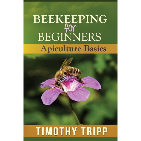 Beekeeping For Beginners: Apiculture Basics (Paperback)