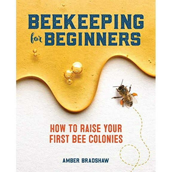 Pre-Owned Beekeeping for Beginners: How to Raise Your First Bee Colonies (Paperback) 1641524863 9781641524865