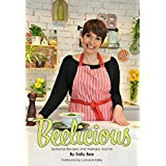Beelicious: Seasonal Recipes And Wellness Journal