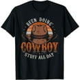 thumbnail image 1 of Been Doing Cowboy Stuff All Day Rodeo Cowboy T-Shirt, 1 of 3