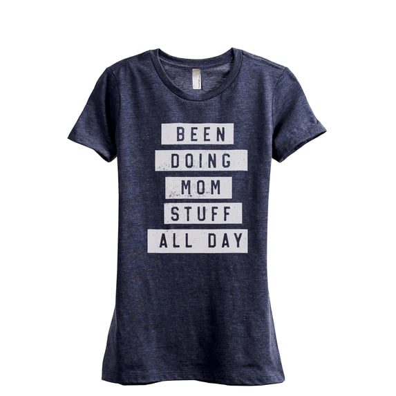 Been Doing Mom Stuff All Day Women's Fashion Relaxed T-Shirt Tee Heather Navy Large