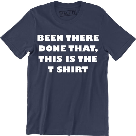Been There Done That This Is The Funny Men's Gift Tee Shirt