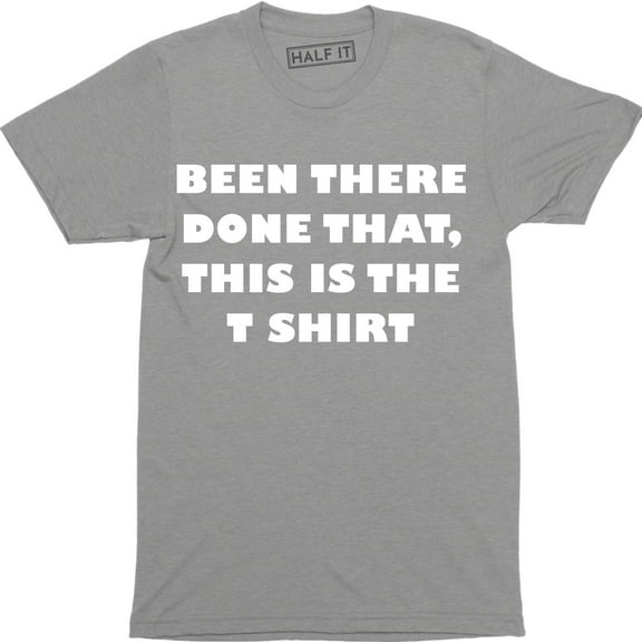 Been There Done That This Is The Funny Men's Gift Tee Shirt