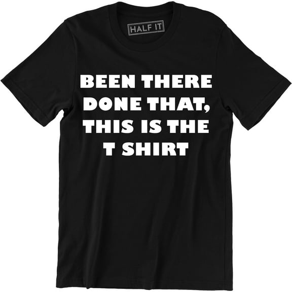 Been There Done That This Is The Funny Men's Gift Tee Shirt